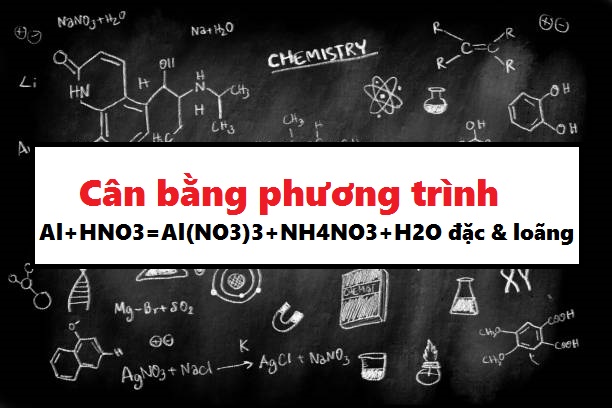 Cân Bằng Phương Trình Al+HNO3=Al(NO3)3+NH4NO3+H2O Đặc & Pha loãng - Đáp án Chuẩn