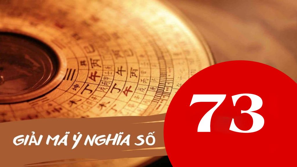 Số 73 có ý nghĩa gì? Đây có phải con số đẹp dành cho bạn